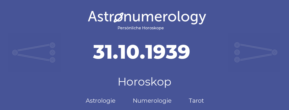 Horoskop für Geburtstag (geborener Tag): 31.10.1939 (der 31. Oktober 1939)