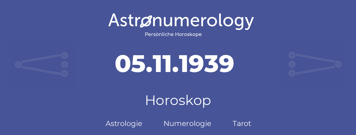Horoskop für Geburtstag (geborener Tag): 05.11.1939 (der 5. November 1939)
