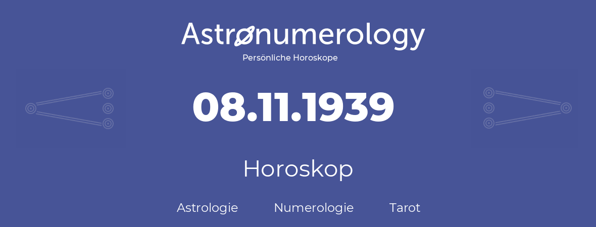 Horoskop für Geburtstag (geborener Tag): 08.11.1939 (der 8. November 1939)