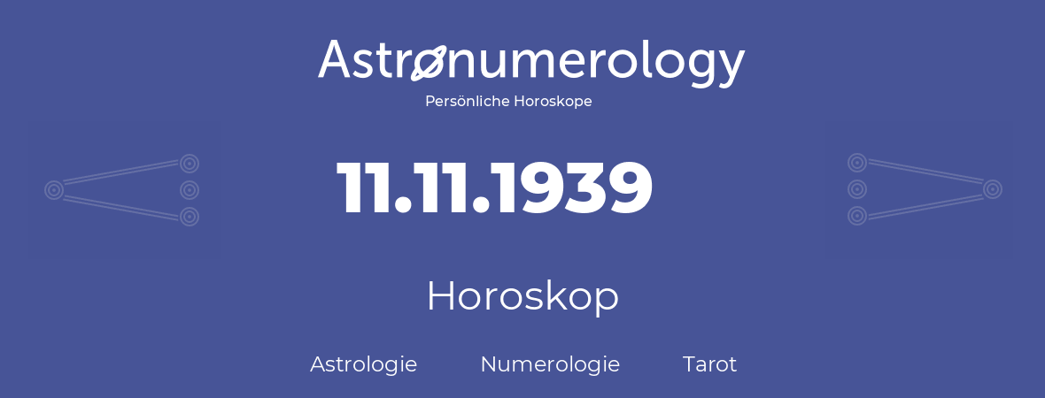 Horoskop für Geburtstag (geborener Tag): 11.11.1939 (der 11. November 1939)
