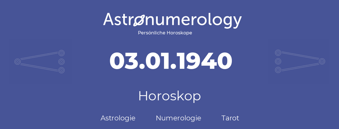 Horoskop für Geburtstag (geborener Tag): 03.01.1940 (der 3. Januar 1940)