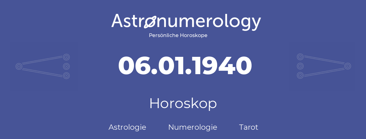 Horoskop für Geburtstag (geborener Tag): 06.01.1940 (der 06. Januar 1940)