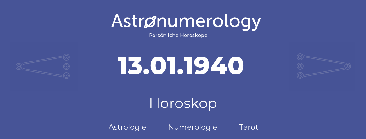 Horoskop für Geburtstag (geborener Tag): 13.01.1940 (der 13. Januar 1940)
