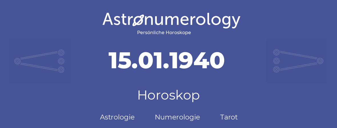 Horoskop für Geburtstag (geborener Tag): 15.01.1940 (der 15. Januar 1940)
