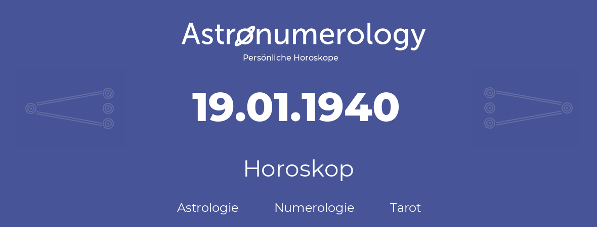 Horoskop für Geburtstag (geborener Tag): 19.01.1940 (der 19. Januar 1940)