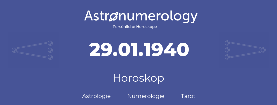 Horoskop für Geburtstag (geborener Tag): 29.01.1940 (der 29. Januar 1940)