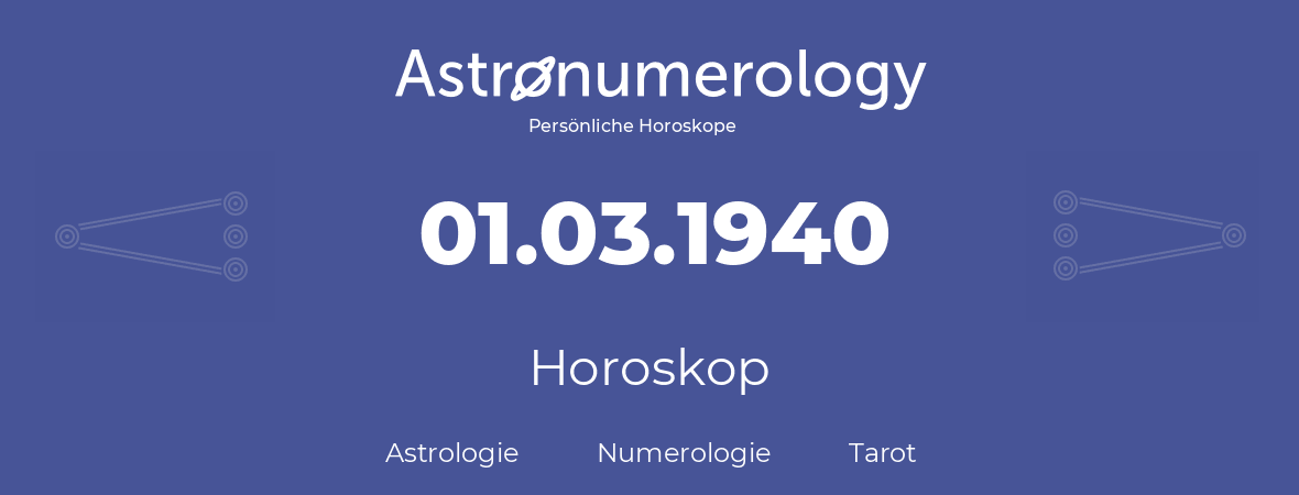 Horoskop für Geburtstag (geborener Tag): 01.03.1940 (der 1. Marz 1940)