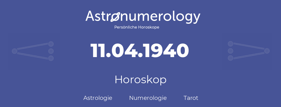 Horoskop für Geburtstag (geborener Tag): 11.04.1940 (der 11. April 1940)
