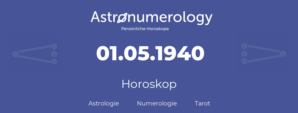 Horoskop für Geburtstag (geborener Tag): 01.05.1940 (der 1. Mai 1940)
