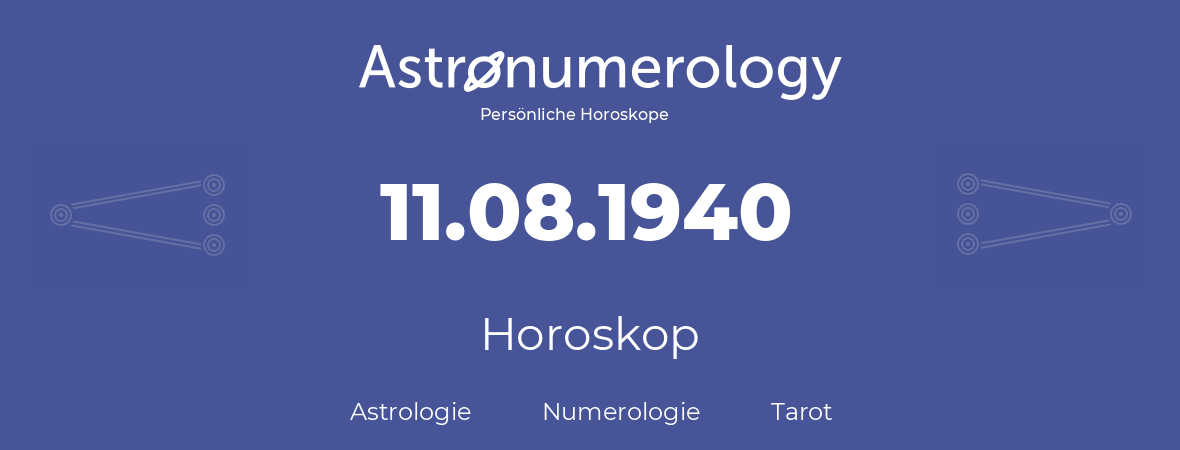 Horoskop für Geburtstag (geborener Tag): 11.08.1940 (der 11. August 1940)