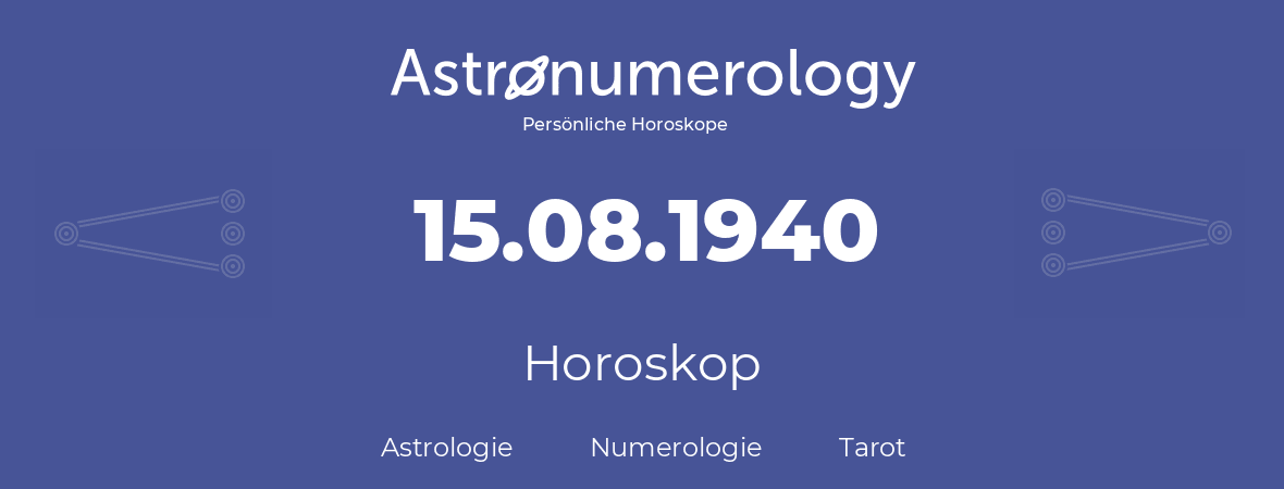 Horoskop für Geburtstag (geborener Tag): 15.08.1940 (der 15. August 1940)