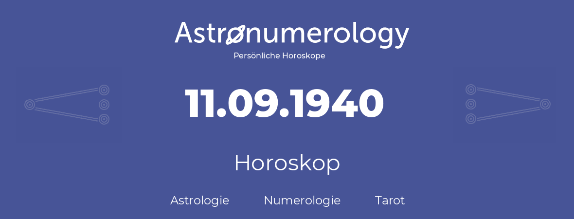 Horoskop für Geburtstag (geborener Tag): 11.09.1940 (der 11. September 1940)