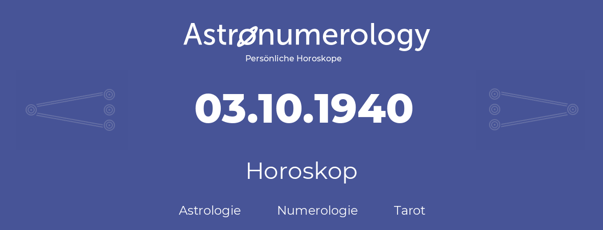 Horoskop für Geburtstag (geborener Tag): 03.10.1940 (der 3. Oktober 1940)