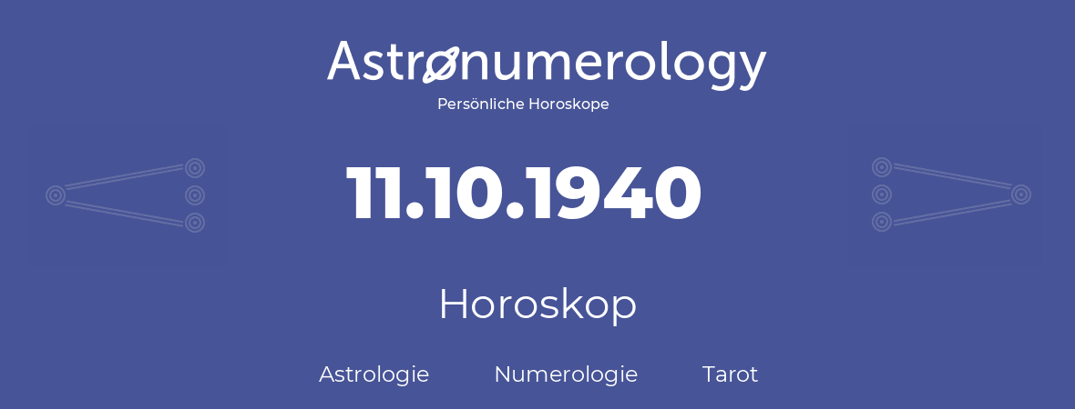 Horoskop für Geburtstag (geborener Tag): 11.10.1940 (der 11. Oktober 1940)