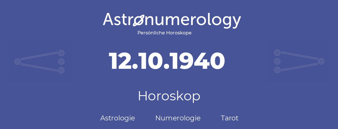 Horoskop für Geburtstag (geborener Tag): 12.10.1940 (der 12. Oktober 1940)