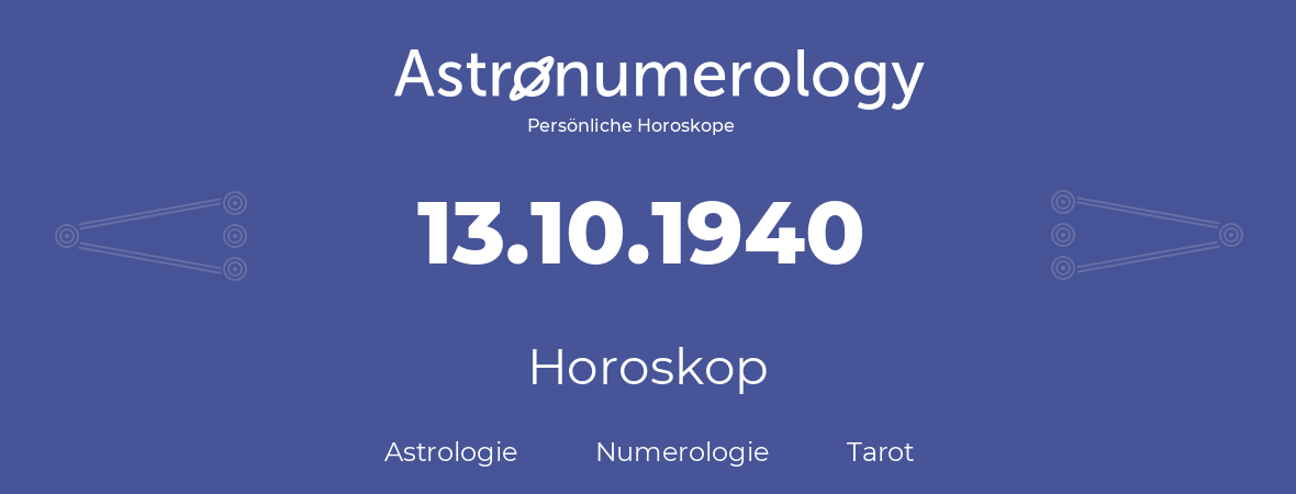 Horoskop für Geburtstag (geborener Tag): 13.10.1940 (der 13. Oktober 1940)