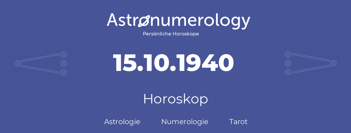 Horoskop für Geburtstag (geborener Tag): 15.10.1940 (der 15. Oktober 1940)