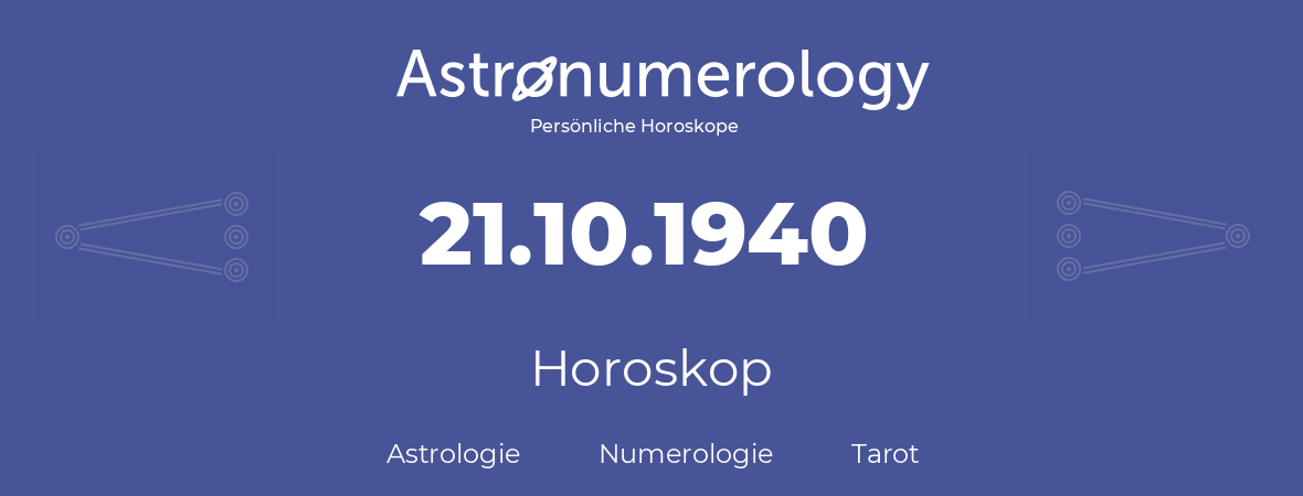 Horoskop für Geburtstag (geborener Tag): 21.10.1940 (der 21. Oktober 1940)