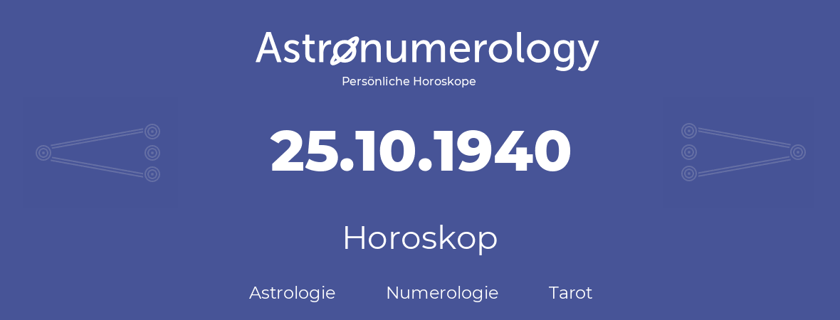 Horoskop für Geburtstag (geborener Tag): 25.10.1940 (der 25. Oktober 1940)