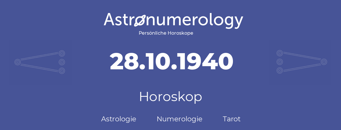 Horoskop für Geburtstag (geborener Tag): 28.10.1940 (der 28. Oktober 1940)