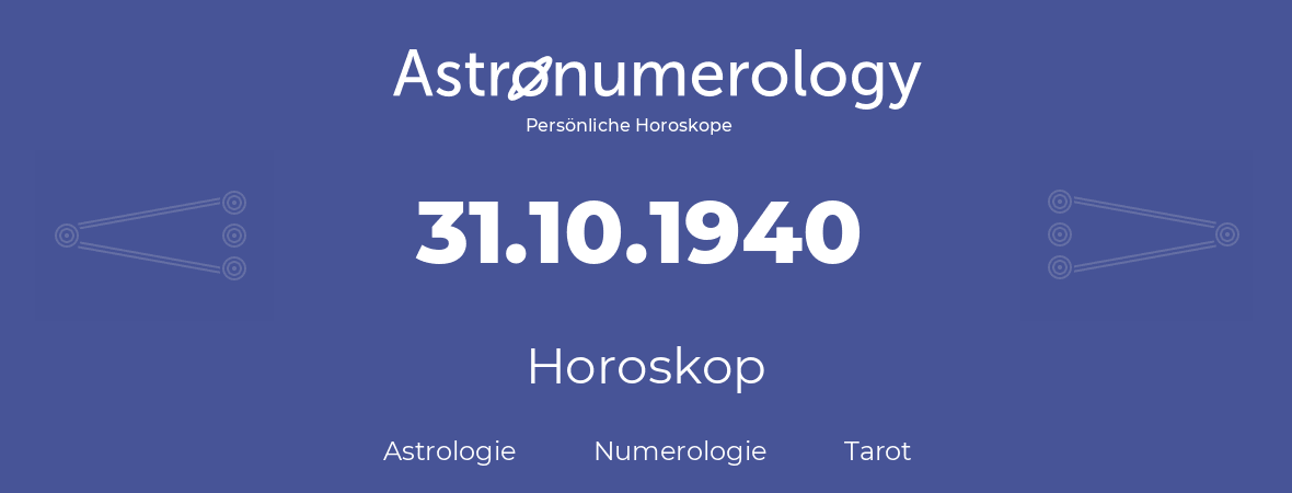 Horoskop für Geburtstag (geborener Tag): 31.10.1940 (der 31. Oktober 1940)
