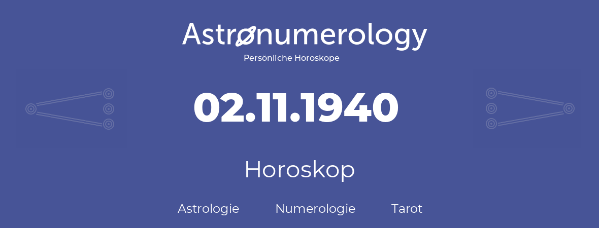 Horoskop für Geburtstag (geborener Tag): 02.11.1940 (der 2. November 1940)