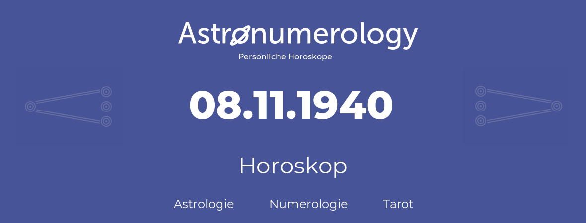 Horoskop für Geburtstag (geborener Tag): 08.11.1940 (der 8. November 1940)