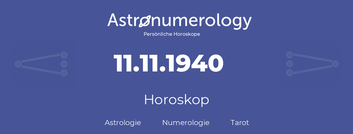 Horoskop für Geburtstag (geborener Tag): 11.11.1940 (der 11. November 1940)