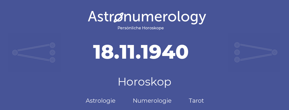 Horoskop für Geburtstag (geborener Tag): 18.11.1940 (der 18. November 1940)