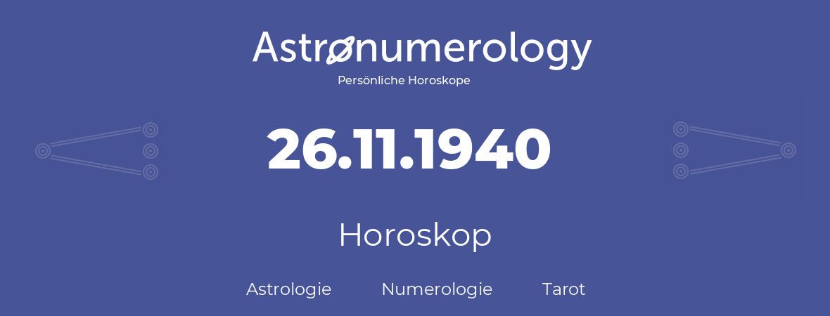 Horoskop für Geburtstag (geborener Tag): 26.11.1940 (der 26. November 1940)