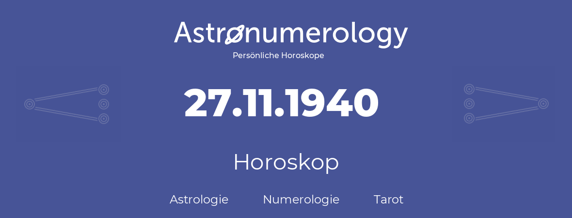 Horoskop für Geburtstag (geborener Tag): 27.11.1940 (der 27. November 1940)