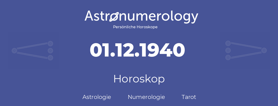 Horoskop für Geburtstag (geborener Tag): 01.12.1940 (der 1. Dezember 1940)