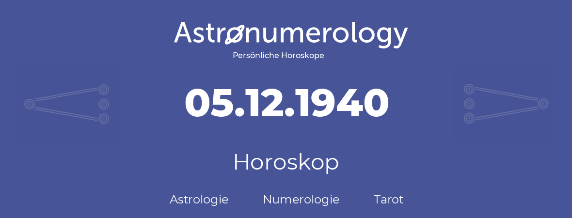 Horoskop für Geburtstag (geborener Tag): 05.12.1940 (der 05. Dezember 1940)