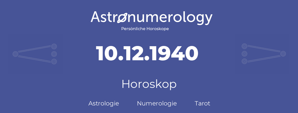 Horoskop für Geburtstag (geborener Tag): 10.12.1940 (der 10. Dezember 1940)