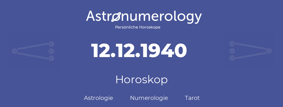 Horoskop für Geburtstag (geborener Tag): 12.12.1940 (der 12. Dezember 1940)