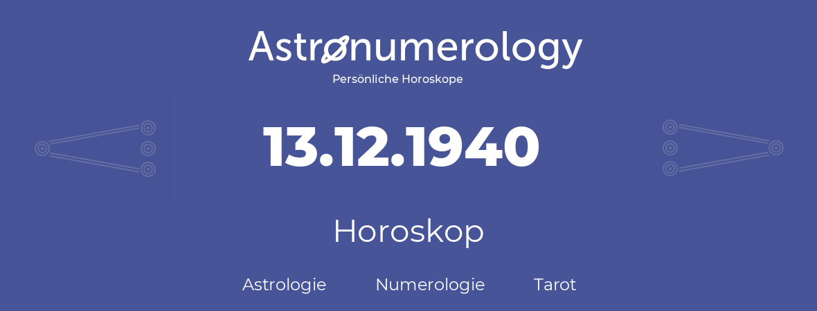 Horoskop für Geburtstag (geborener Tag): 13.12.1940 (der 13. Dezember 1940)