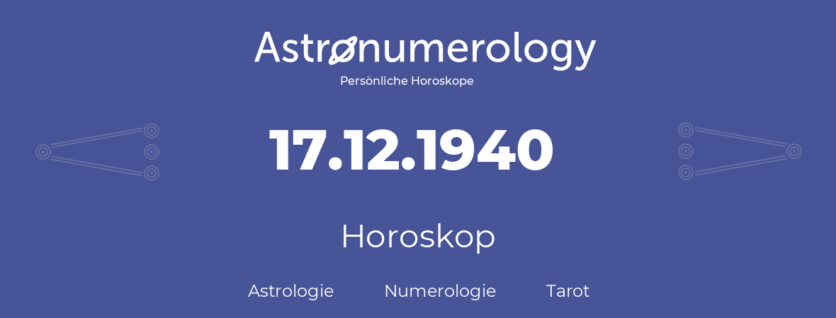 Horoskop für Geburtstag (geborener Tag): 17.12.1940 (der 17. Dezember 1940)