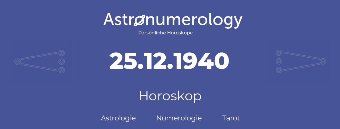 Horoskop für Geburtstag (geborener Tag): 25.12.1940 (der 25. Dezember 1940)