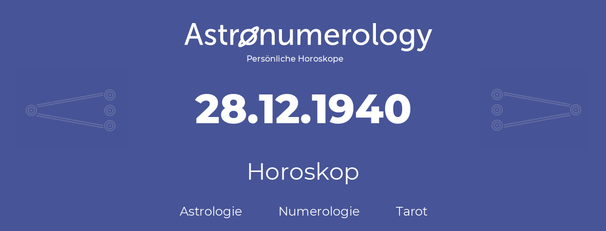 Horoskop für Geburtstag (geborener Tag): 28.12.1940 (der 28. Dezember 1940)