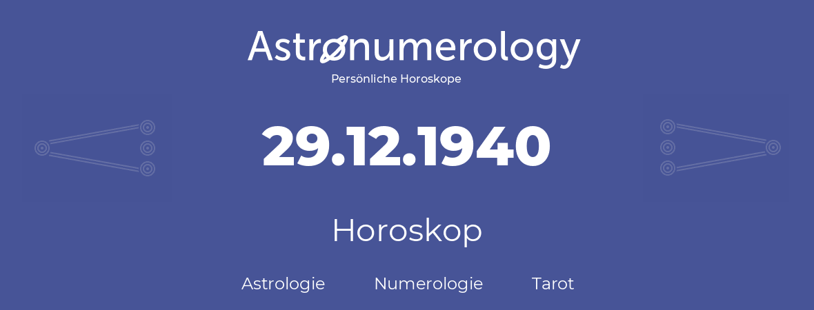 Horoskop für Geburtstag (geborener Tag): 29.12.1940 (der 29. Dezember 1940)