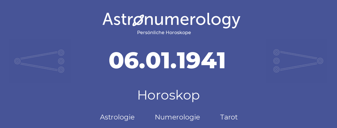 Horoskop für Geburtstag (geborener Tag): 06.01.1941 (der 6. Januar 1941)