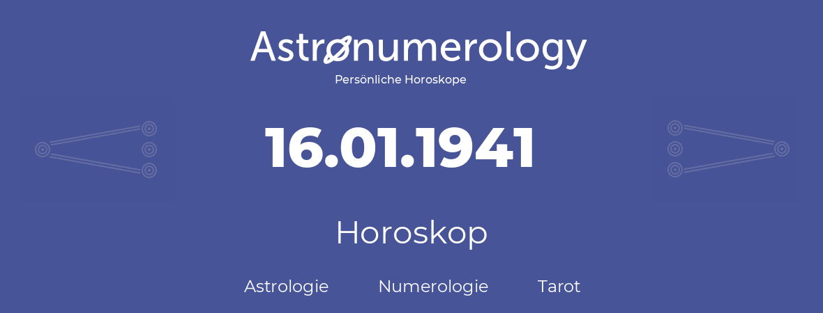 Horoskop für Geburtstag (geborener Tag): 16.01.1941 (der 16. Januar 1941)