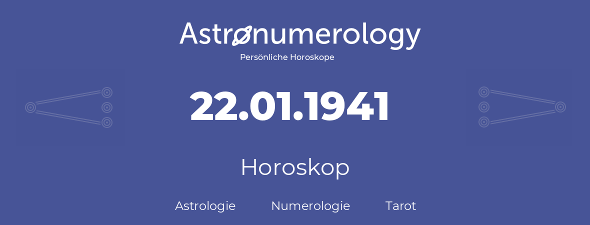Horoskop für Geburtstag (geborener Tag): 22.01.1941 (der 22. Januar 1941)