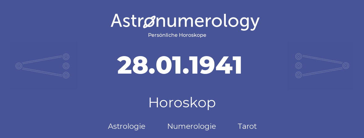 Horoskop für Geburtstag (geborener Tag): 28.01.1941 (der 28. Januar 1941)