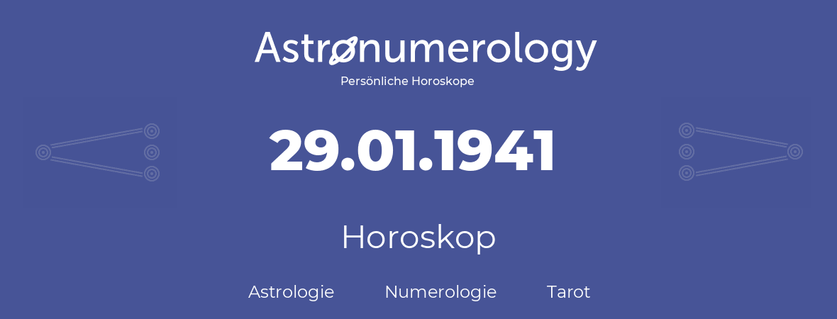 Horoskop für Geburtstag (geborener Tag): 29.01.1941 (der 29. Januar 1941)