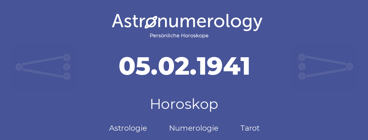 Horoskop für Geburtstag (geborener Tag): 05.02.1941 (der 05. Februar 1941)