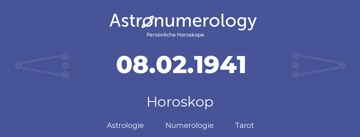 Horoskop für Geburtstag (geborener Tag): 08.02.1941 (der 08. Februar 1941)