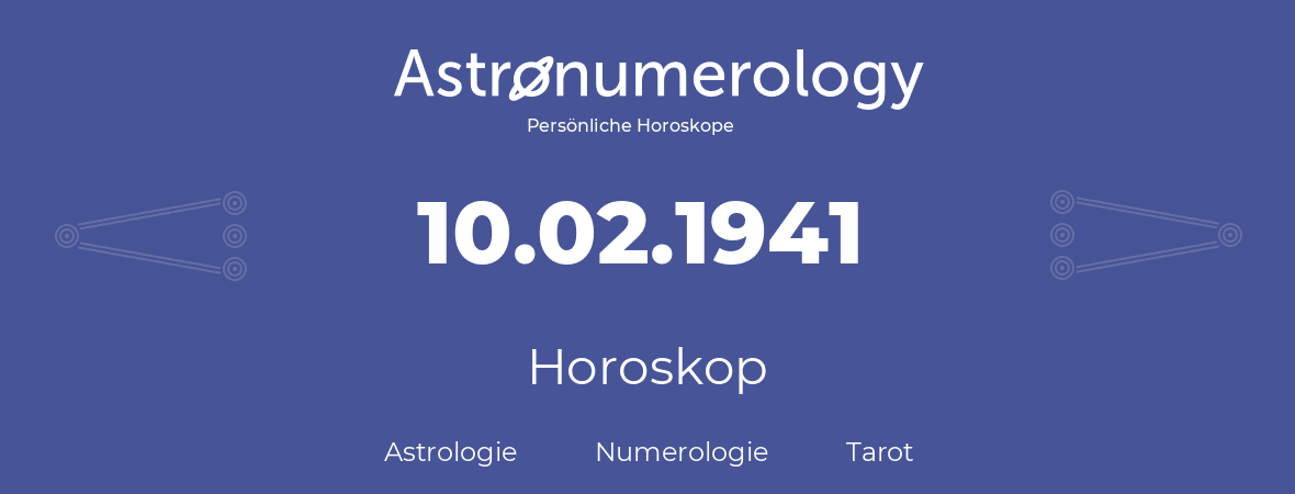 Horoskop für Geburtstag (geborener Tag): 10.02.1941 (der 10. Februar 1941)