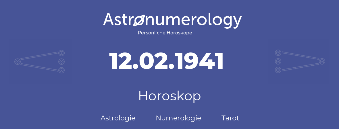 Horoskop für Geburtstag (geborener Tag): 12.02.1941 (der 12. Februar 1941)