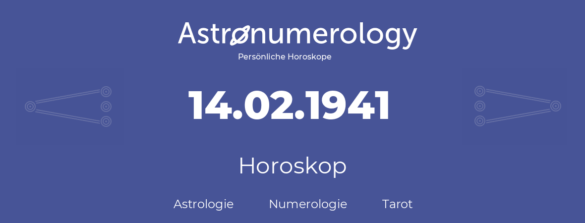 Horoskop für Geburtstag (geborener Tag): 14.02.1941 (der 14. Februar 1941)
